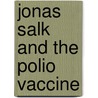 Jonas Salk and the Polio Vaccine by Unknown