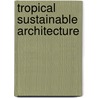 Tropical Sustainable Architecture door Onbekend