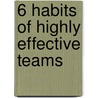 6 Habits of Highly Effective Teams door Onbekend