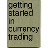 Getting Started in Currency Trading door Onbekend
