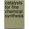 Catalysts for Fine Chemical Synthesis door Onbekend