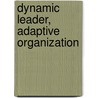 Dynamic Leader, Adaptive Organization by Unknown