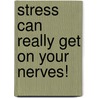 Stress Can Really Get On Your Nerves! door Onbekend