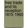 Free Trade and its Reception 1815-1960 door Onbekend