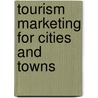 Tourism Marketing for Cities and Towns door Onbekend