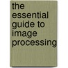 The Essential Guide to Image Processing door Onbekend