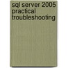 Sql Server 2005 Practical Troubleshooting door Onbekend