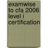 Examwise To Cfa 2006 Level I Certification door Onbekend