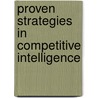 Proven Strategies in Competitive Intelligence door Onbekend