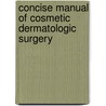 Concise Manual of Cosmetic Dermatologic Surgery door Onbekend