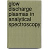 Glow Discharge Plasmas in Analytical Spectroscopy door Onbekend