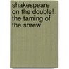 Shakespeare on the Double! The Taming of the Shrew door Onbekend
