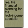 Real Life Financial Planning for the High-Income Specialist by Unknown
