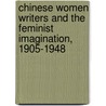Chinese Women Writers and the Feminist Imagination, 1905-1948 by Unknown