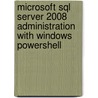 Microsoft Sql Server 2008 Administration With Windows Powershell door Onbekend
