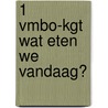 1 vmbo-kgt Wat eten we vandaag? by Liesbeth Coffeng