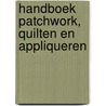 Handboek patchwork, quilten en appliqueren by Unknown