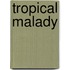 Tropical malady