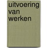 Uitvoering van Werken by Unknown