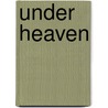 Under Heaven by Unknown