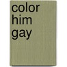Color Him Gay door Onbekend