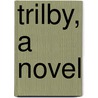 Trilby, A Novel door Onbekend