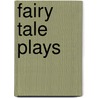 Fairy Tale Plays by Unknown