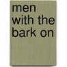 Men with the Bark on by Unknown
