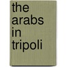 The Arabs In Tripoli door Onbekend