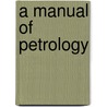 A Manual Of Petrology door Onbekend
