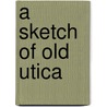 A Sketch Of Old Utica door Onbekend