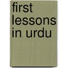 First Lessons In Urdu by Unknown