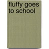 Fluffy Goes to School by Unknown