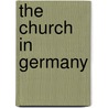 The Church In Germany by Unknown