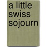 A Little Swiss Sojourn door Onbekend