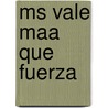 Ms Vale Maa Que Fuerza door Onbekend