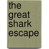The Great Shark Escape door Onbekend