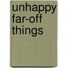 Unhappy Far-Off Things door Onbekend