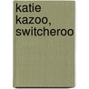 Katie Kazoo, Switcheroo door Onbekend