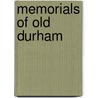 Memorials Of Old Durham by Unknown