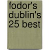 Fodor's Dublin's 25 Best by Unknown