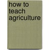 How to Teach Agriculture by Unknown