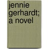 Jennie Gerhardt; A Novel by Unknown