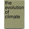 The Evolution Of Climate by Unknown