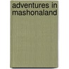 Adventures In Mashonaland by Unknown