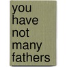 You Have Not Many Fathers door Onbekend