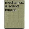 Mechanics: A School Course by Unknown