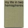 My Life In Two Hemispheres by Unknown
