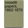 Rossetti Papers, 1862-1870 door Onbekend