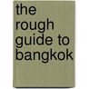 The Rough Guide to Bangkok by Unknown